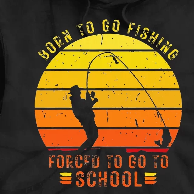 Funny Bass Fishing Born To Go Fishing Forced To Go To School Tie Dye Hoodie