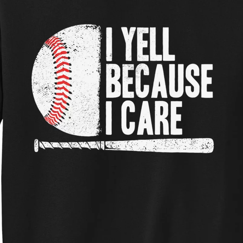 Funny Baseball Fan Humor I Yell Because I Care Baseball Dads Tall Sweatshirt