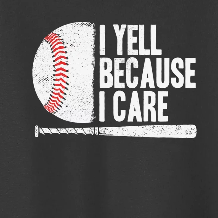 Funny Baseball Fan Humor I Yell Because I Care Baseball Dads Toddler T-Shirt