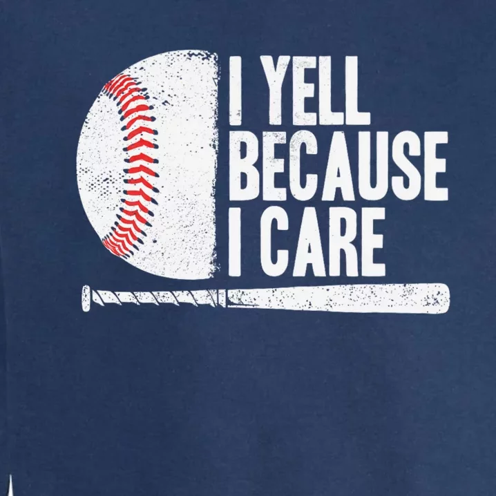 Funny Baseball Fan Humor I Yell Because I Care Baseball Dads Garment-Dyed Sweatshirt