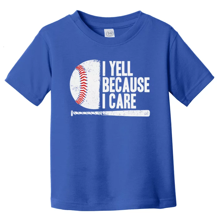 Funny Baseball Fan Humor I Yell Because I Care Baseball Dads Funny Gift Toddler T-Shirt