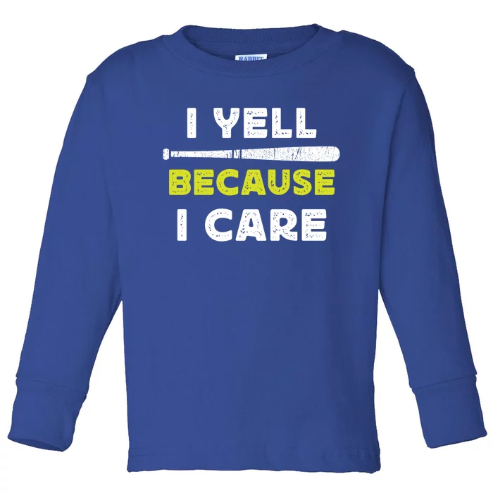 Funny Baseball Fan Humor I Yell Because I Care Baseball Dads Funny Gift Toddler Long Sleeve Shirt