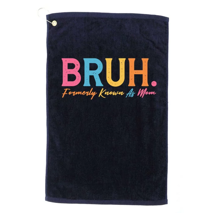 Funny Bruh Formerly Known As Mom Platinum Collection Golf Towel