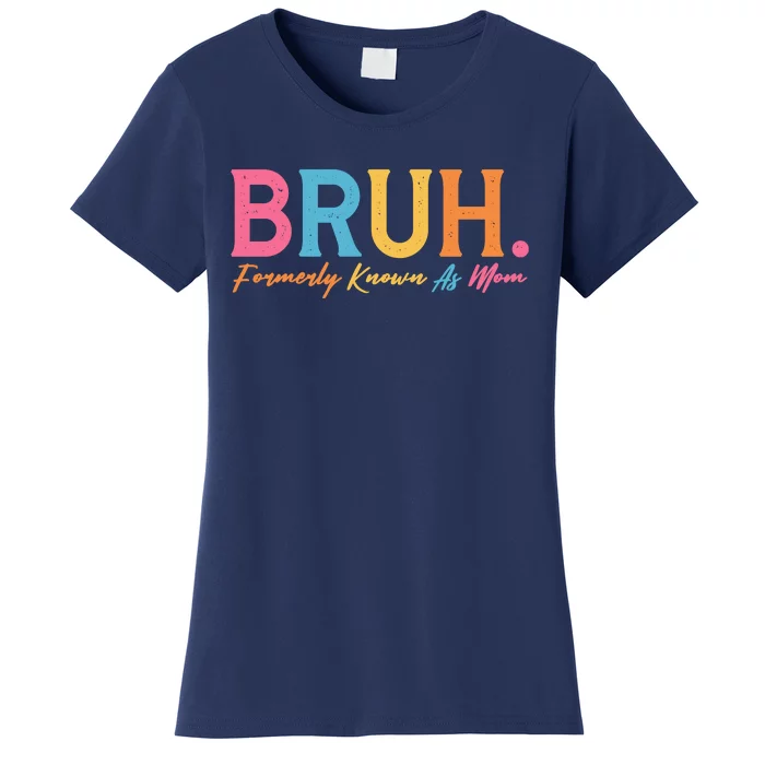 Funny Bruh Formerly Known As Mom Women's T-Shirt