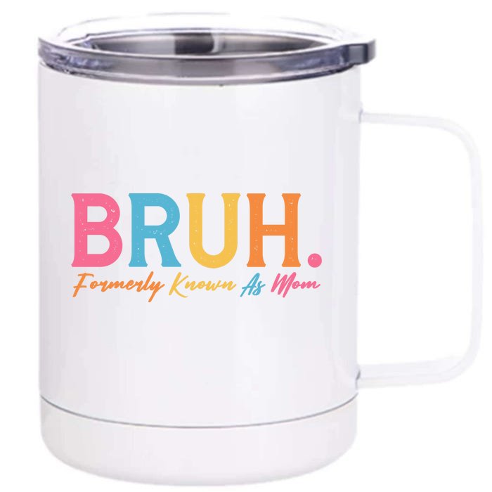 Funny Bruh Formerly Known As Mom Front & Back 12oz Stainless Steel Tumbler Cup