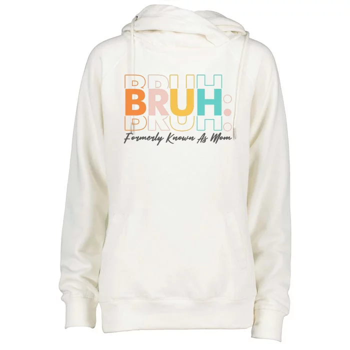 Funny Bruh Formerly Know As Mom Womens Funnel Neck Pullover Hood