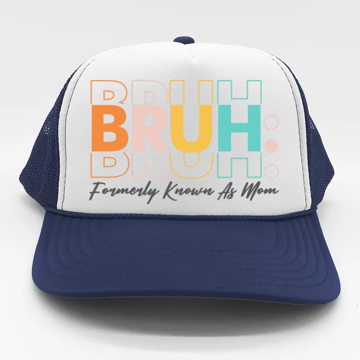 Funny Bruh Formerly Know As Mom Trucker Hat