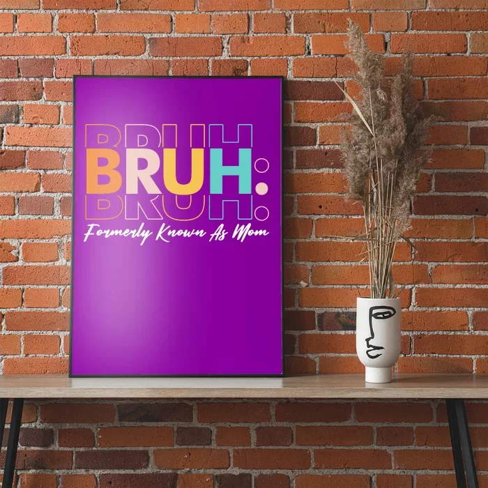 Funny Bruh Formerly Know As Mom Poster