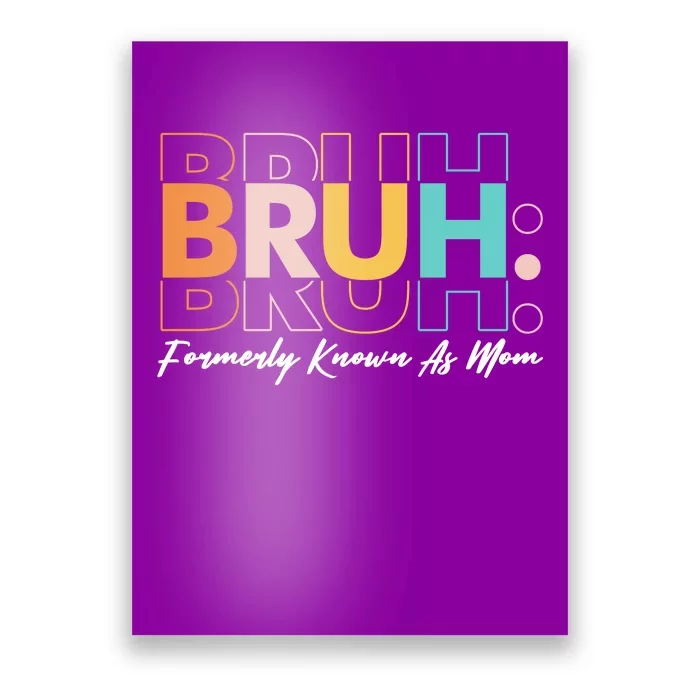 Funny Bruh Formerly Know As Mom Poster