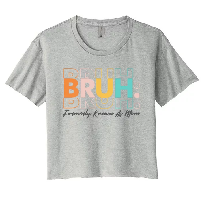 Funny Bruh Formerly Know As Mom Women's Crop Top Tee