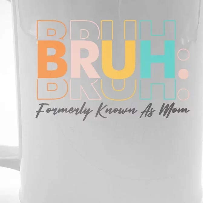 Funny Bruh Formerly Know As Mom Front & Back Beer Stein