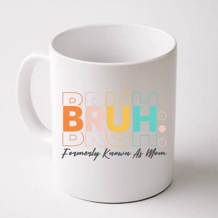 Funny Bruh Formerly Know As Mom Front & Back Coffee Mug