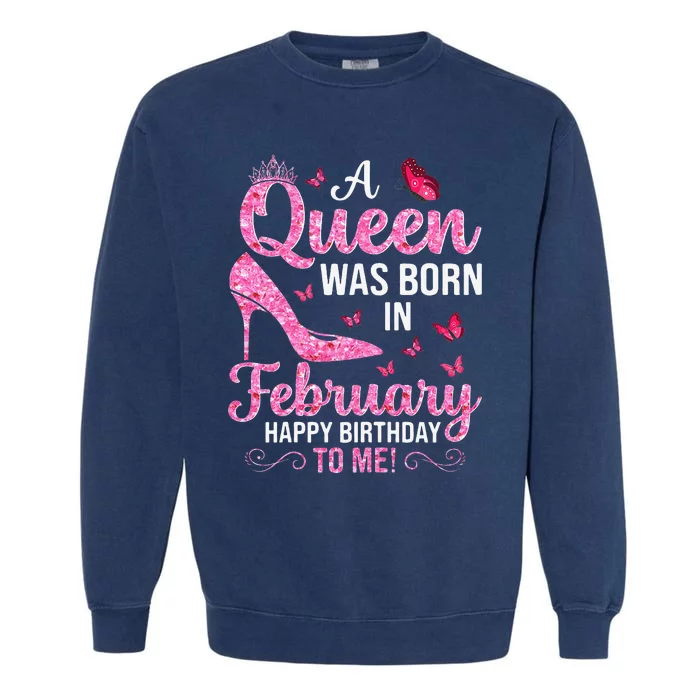 February Birthday For Wo Queen Born Garment-Dyed Sweatshirt