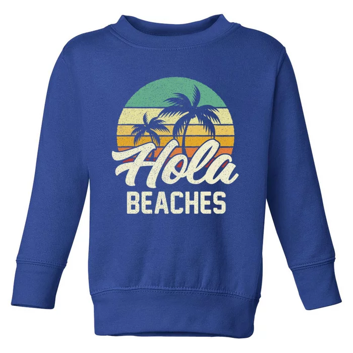 Funny Beach Funny Gift Hola Beaches Summer Trip Family Vacation Funny Gift Toddler Sweatshirt