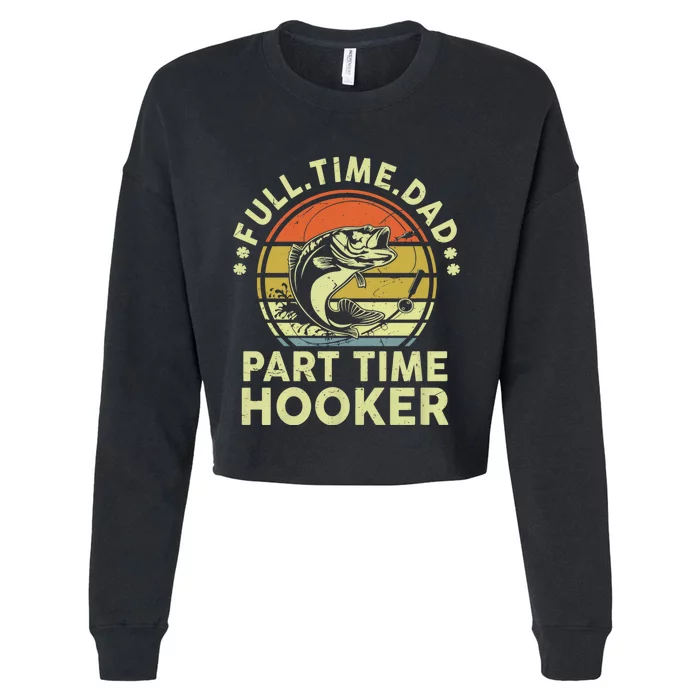 Funny Bass Fish Dad Part Time Hooker Father Day Gift Fishing Cropped Pullover Crew