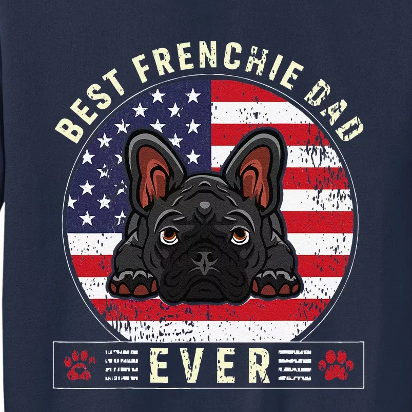 Funny Best Frenchie Dad Ever Funny Dog Daddy Papa Fathers Day Gift Sweatshirt