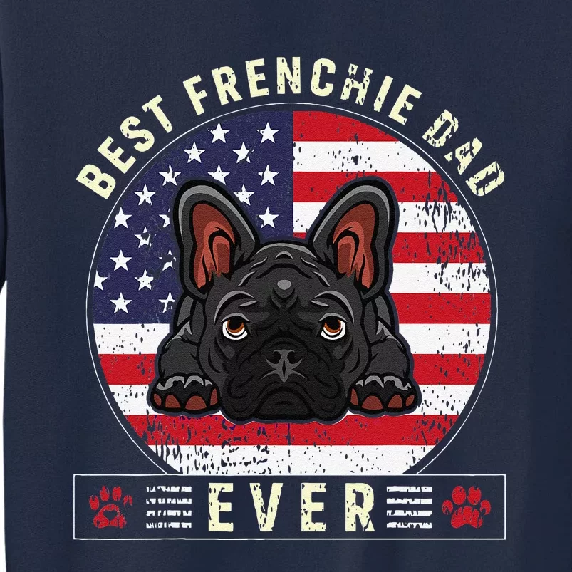 Funny Best Frenchie Dad Ever Funny Dog Daddy Papa Fathers Day Gift Tall Sweatshirt