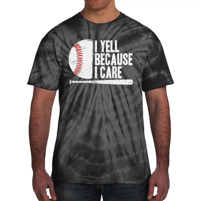 Funny Baseball Fan Humor I Yell Because I Care Baseball Dads Tie-Dye T-Shirt