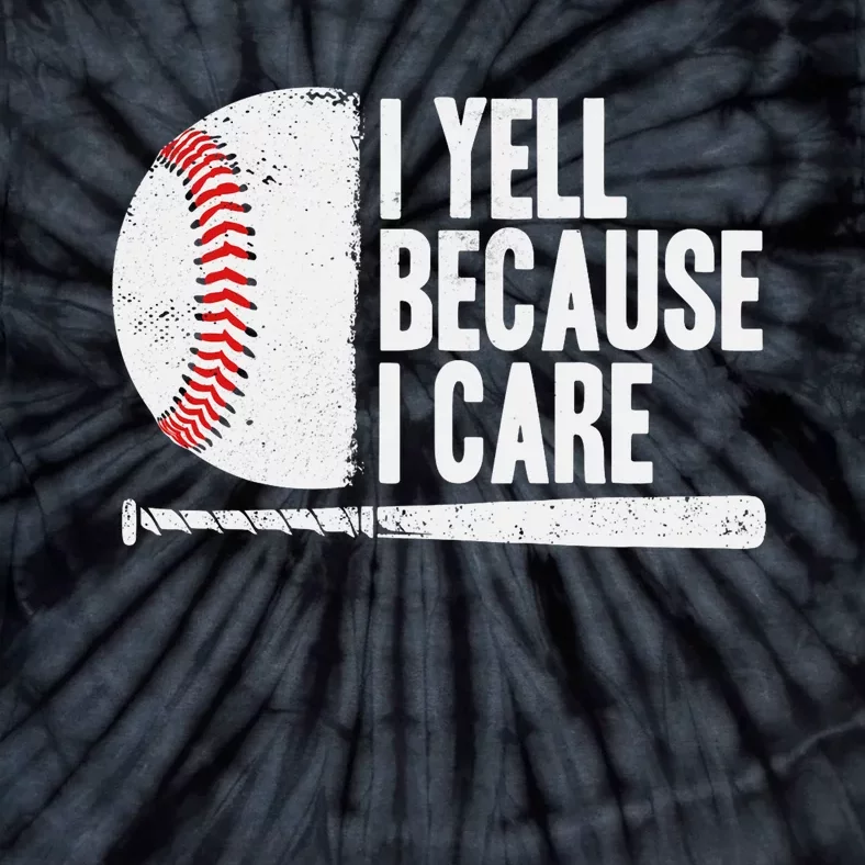 Funny Baseball Fan Humor I Yell Because I Care Baseball Dads Tie-Dye T-Shirt