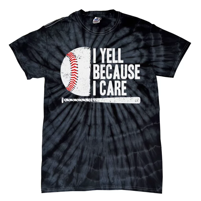 Funny Baseball Fan Humor I Yell Because I Care Baseball Dads Tie-Dye T-Shirt