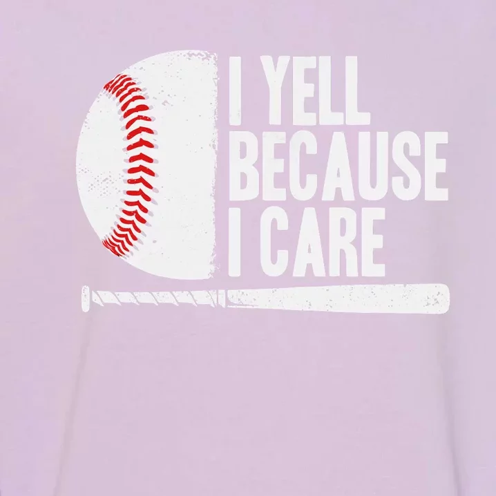 Funny Baseball Fan Humor I Yell Because I Care Baseball Dads Garment-Dyed Sweatshirt