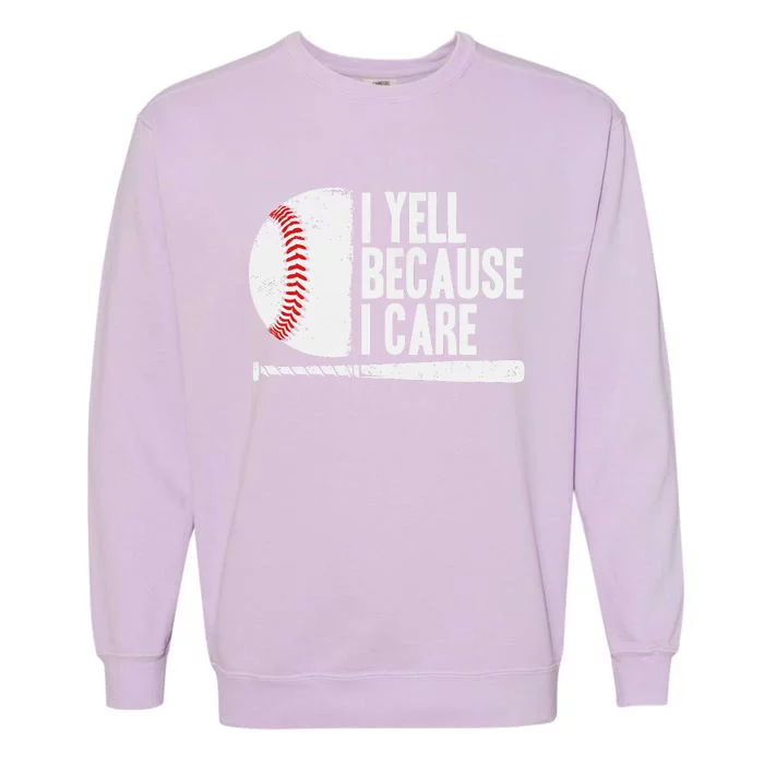 Funny Baseball Fan Humor I Yell Because I Care Baseball Dads Garment-Dyed Sweatshirt