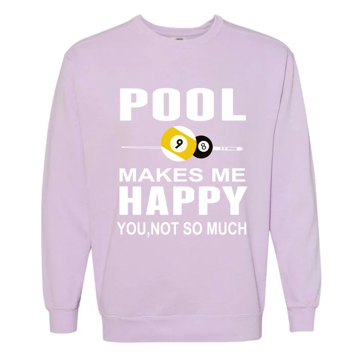 Funny Billiards Gift Pool Makes Me Happy You Not So Much Cute Gift Garment-Dyed Sweatshirt