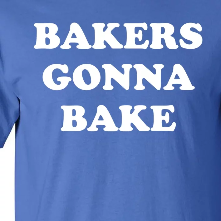 Funny Bakers Gonna Bake Trendy Baking Gift Tall T-Shirt