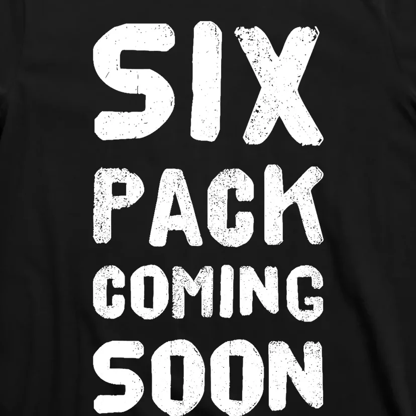 Funny Bodybuilding Gym Training 6 Pack Coming Soon T-Shirt