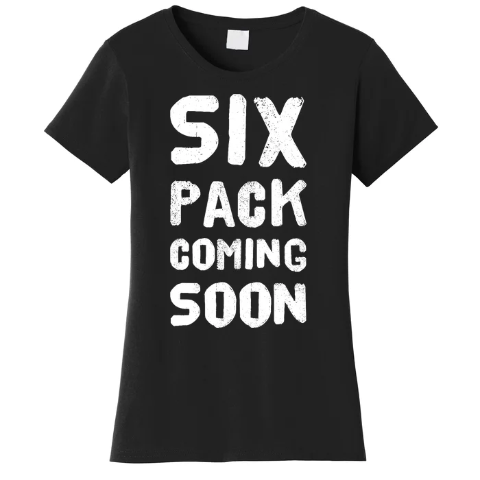 Funny Bodybuilding Gym Training 6 Pack Coming Soon Women's T-Shirt