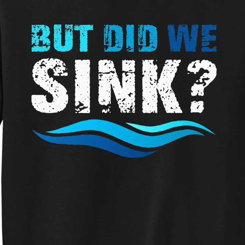 Funny Boating Gifts For Boat Owners But Did We Sink Tall Sweatshirt