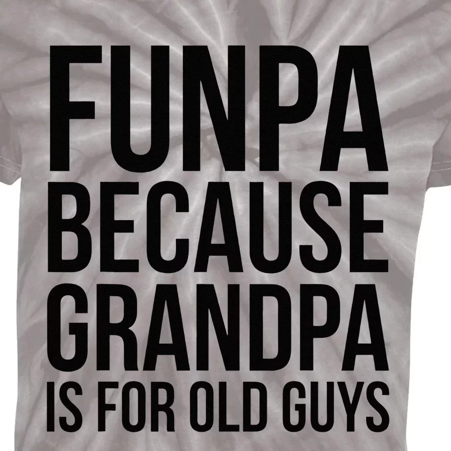 Funpa Because Grandpa Is For Old Guys Kids Tie-Dye T-Shirt