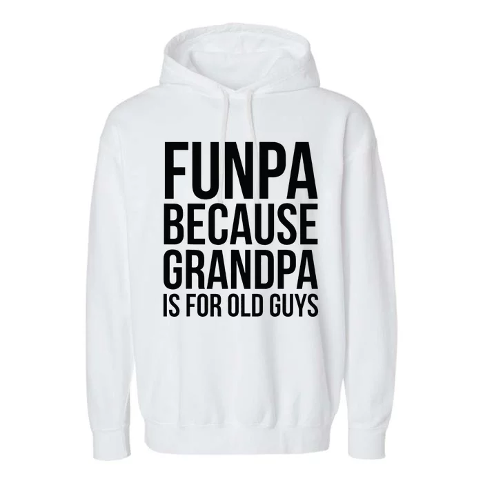 Funpa Because Grandpa Is For Old Guys Garment-Dyed Fleece Hoodie