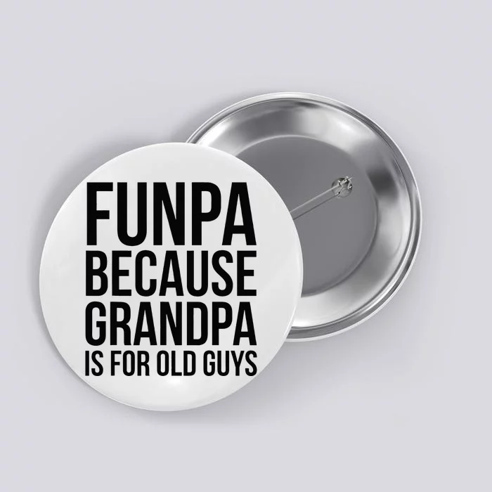 Funpa Because Grandpa Is For Old Guys Button