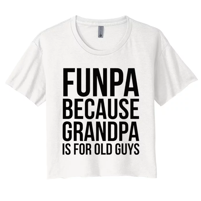 Funpa Because Grandpa Is For Old Guys Women's Crop Top Tee