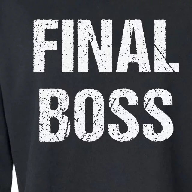 Final Boss Gift Funny Cropped Pullover Crew