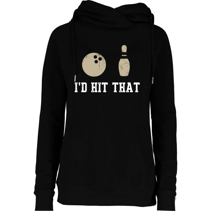 Funny Bowling Gift Id Hit That Quote Womens Funnel Neck Pullover Hood