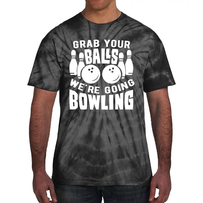 Funny Bowler Grab Your Balls We're Going Bowling Gift Tie-Dye T-Shirt