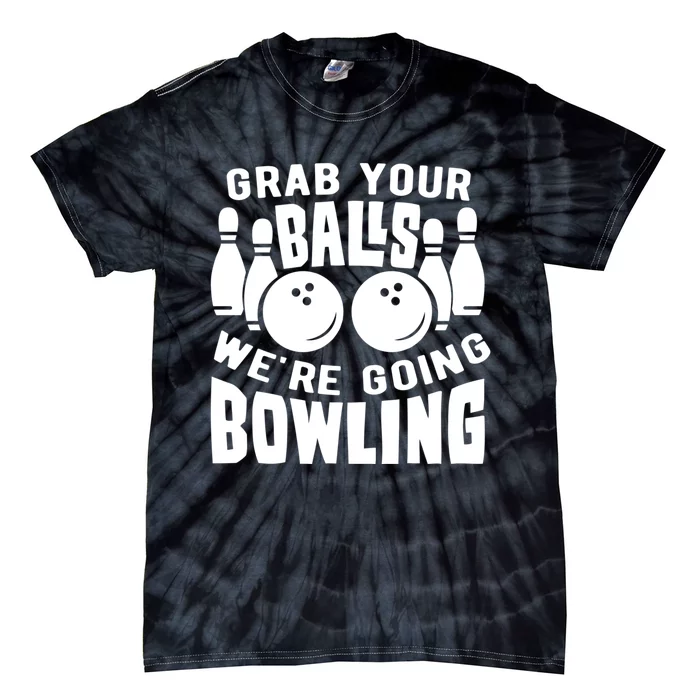 Funny Bowler Grab Your Balls We're Going Bowling Gift Tie-Dye T-Shirt