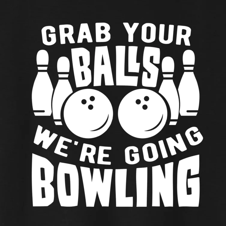 Funny Bowler Grab Your Balls We're Going Bowling Gift Women's Crop Top Tee