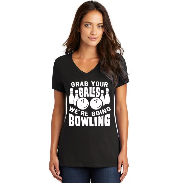 Funny Bowler Grab Your Balls We're Going Bowling Gift Women's V-Neck T-Shirt