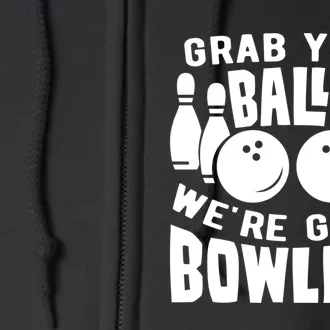 Funny Bowler Grab Your Balls We're Going Bowling Gift Full Zip Hoodie