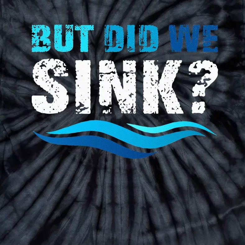 Funny Boating Gifts For Boat Owners But Did We Sink Tie-Dye T-Shirt