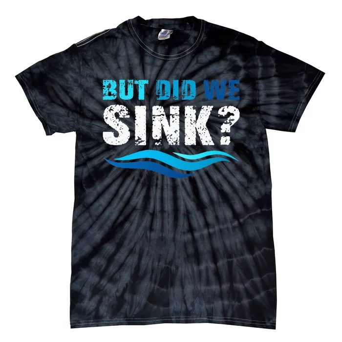 Funny Boating Gifts For Boat Owners But Did We Sink Tie-Dye T-Shirt