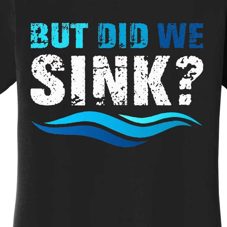 Funny Boating Gifts For Boat Owners But Did We Sink Women's T-Shirt