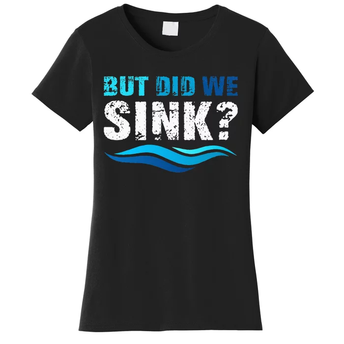 Funny Boating Gifts For Boat Owners But Did We Sink Women's T-Shirt