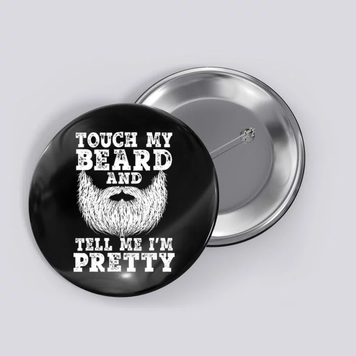 Funny Beard Gift For Men Touch My Beard And Tell Me I'm Pretty Gift Button