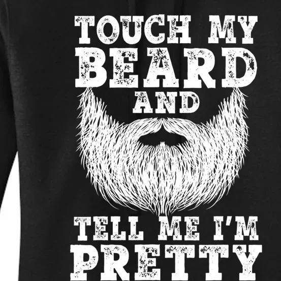 Funny Beard Gift For Men Touch My Beard And Tell Me I'm Pretty Gift Women's Pullover Hoodie