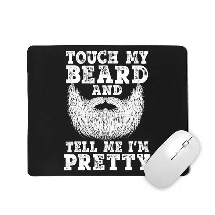 Funny Beard Gift For Men Touch My Beard And Tell Me I'm Pretty Gift Mousepad