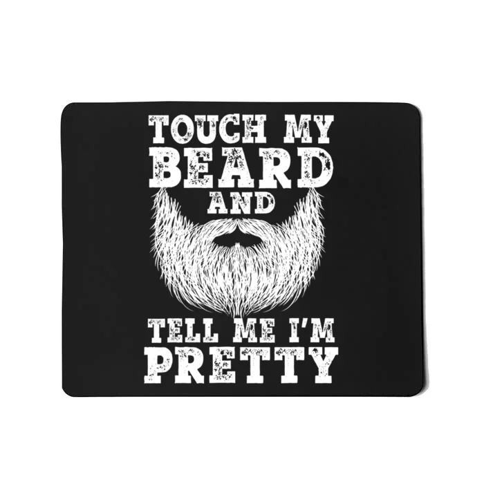 Funny Beard Gift For Men Touch My Beard And Tell Me I'm Pretty Gift Mousepad